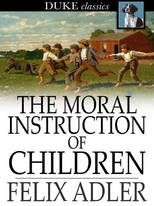 Title details for The Moral Instruction of Children by Felix Adler - Available
